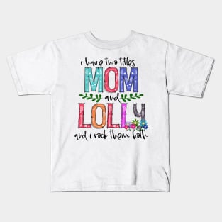 I Have Two Titles Mom and lolly Mother's Day Gift 1 Shirt Kids T-Shirt